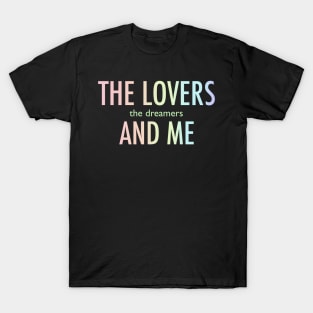 The lovers the dreamers and me T-Shirt